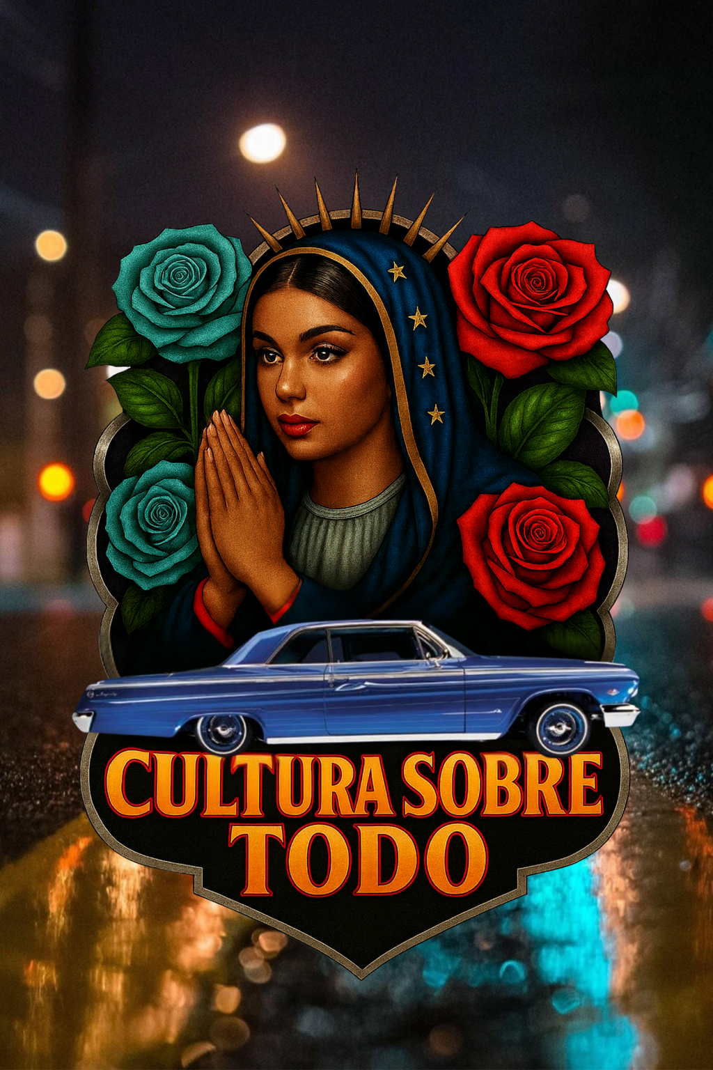 Cultura Sobre Todo Faith and Lowrider artwork featuring praying woman, red and teal roses, and lowrider car